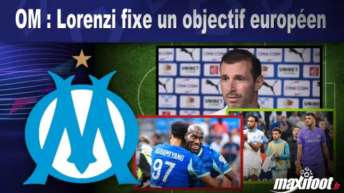 OM : Lorenzi fixe un objectif européen