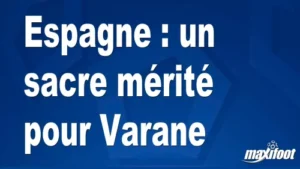 Espagne : un sacre mérité pour Varane