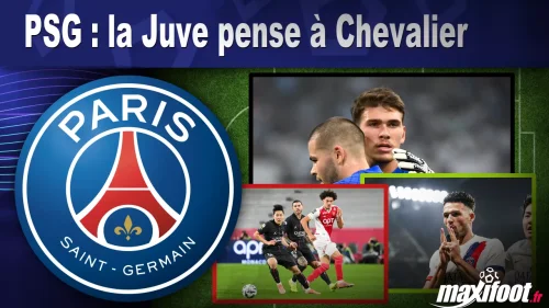 Mercato PSG : la Juve pense à Chevalier