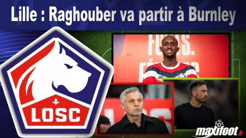 Mercato Lille : Raghouber va partir à Burnley