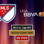 📺​ ¿Dónde ver partido MLS vs. Liga MX EN VIVO GRATIS por All-Star Game 2026?