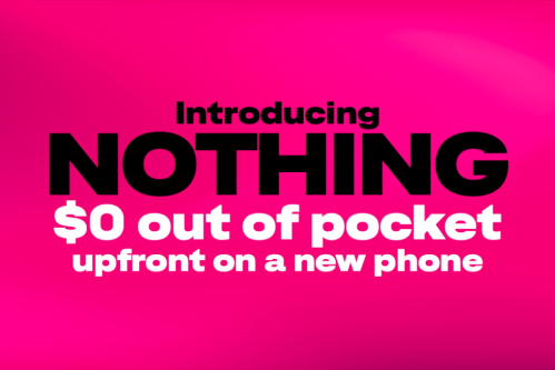 Introducing Nothing. T-Mobile Eliminates Upfront Costs — One of Wireless’ Biggest Barriers to Switching