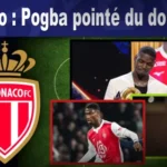 Monaco : Pogba pointé du doigt