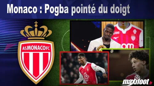 Monaco : Pogba pointé du doigt