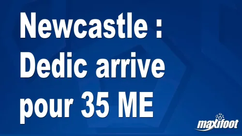 Mercato Newcastle : Dedic arrive pour 35 M€