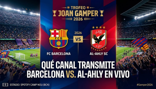 ⭕ Canales EN DIRECTO ver transmisión Barcelona vs. Al-Ahly EN VIVO GRATIS AHORA por Trofeo Joan Gamper 2026