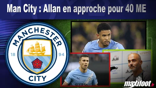 Mercato Man City : Allan en approche pour 40 M€