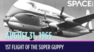 On this day in space! Aug. 31, 1965: NASA’s ginormous Super Guppy carrier plane takes 1st flight like a flying whale