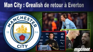 Mercato Man City : Grealish de retour à Everton