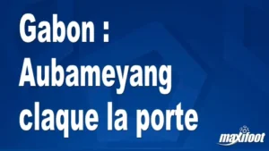 Gabon : Aubameyang claque la porte