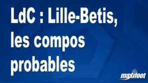 LdC : Lille-Betis, les titulaires probables