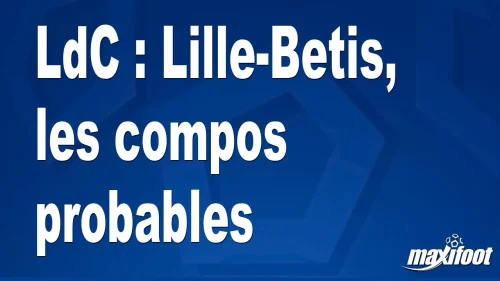 LdC : Lille-Betis, les titulaires probables