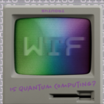 The Quantum Issue: WTF Is Quantum Computing?