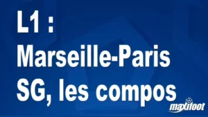 L1 : Marseille-Paris SG, les titulaires