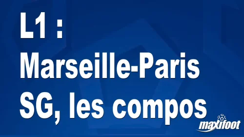 L1 : Marseille-Paris SG, les titulaires